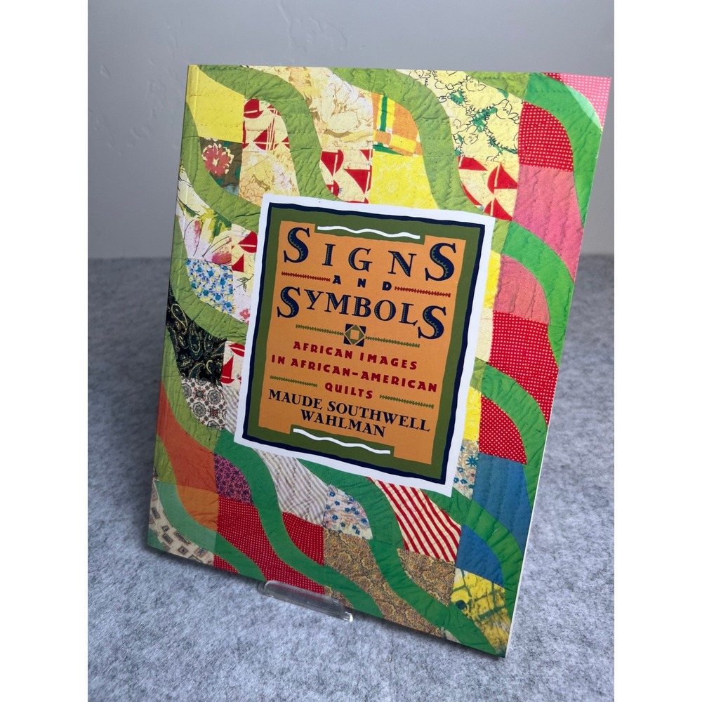 Signs and Symbols: African Images in African-American Quilts by Maude S. Wahlman